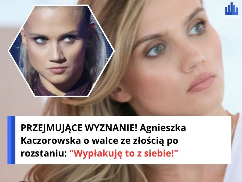 PRZEJMUJĄCE WYZNANIE! Agnieszka Kaczorowska o walce ze złością po rozstaniu: "Wypłakuję to z siebie!"